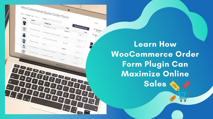 Learn How WooCommerce Order Form Plugin Can Maximize Online Sales
