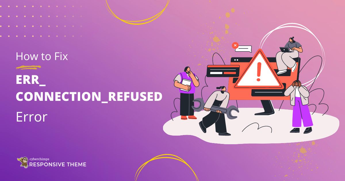 How to Fix ERR_CONNECTION_REFUSED Error