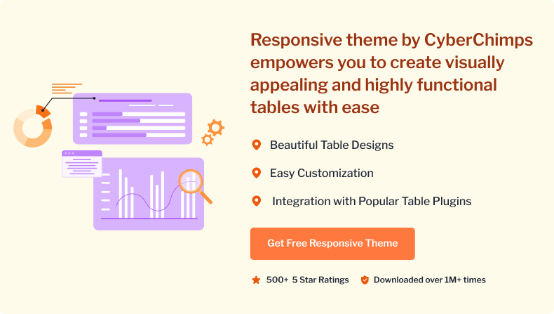 Responsive theme by CyberChimps
empowers you to create visually
appealing and highly functional
tables with ease