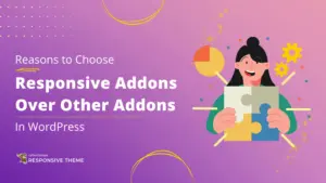 Reasons to choose Responsive addons over other addons